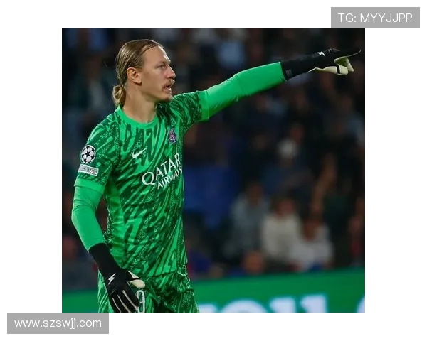 巴黎门将萨福诺夫严格自律立志争夺首发位置实现梦想